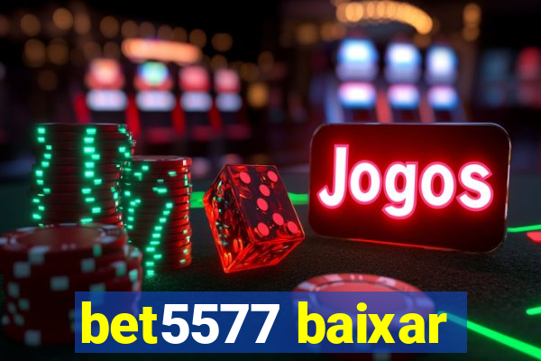 bet5577 baixar